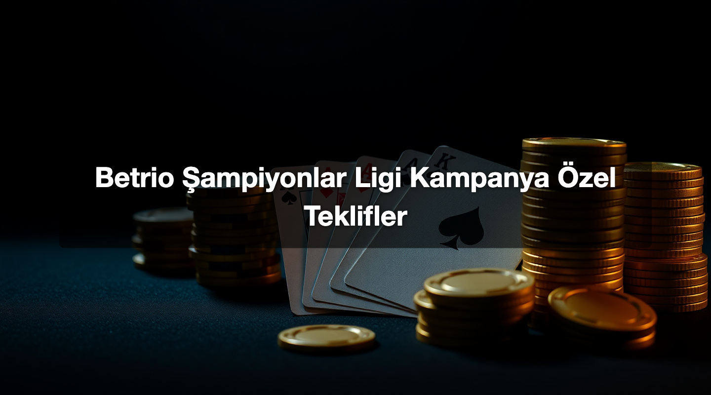 Betrio Şampiyonlar Ligi Kampanya Özel Teklifler